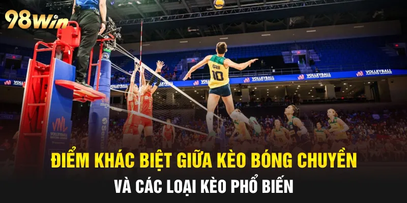 KÈO BÓNG CHUYỀN ĐỈNH CAO – NẮM BẮT TỶ LỆ VÀNG CÙNG 98WIN 7 Điểm khác biệt giữa kèo bóng chuyền và các loại kèo phổ biến